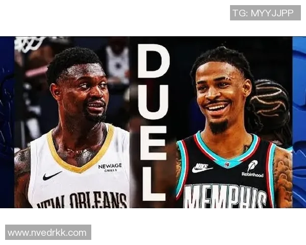 莫兰特轰35分锡安全面爆发灰熊险胜鹈鹕上演西部焦点大战